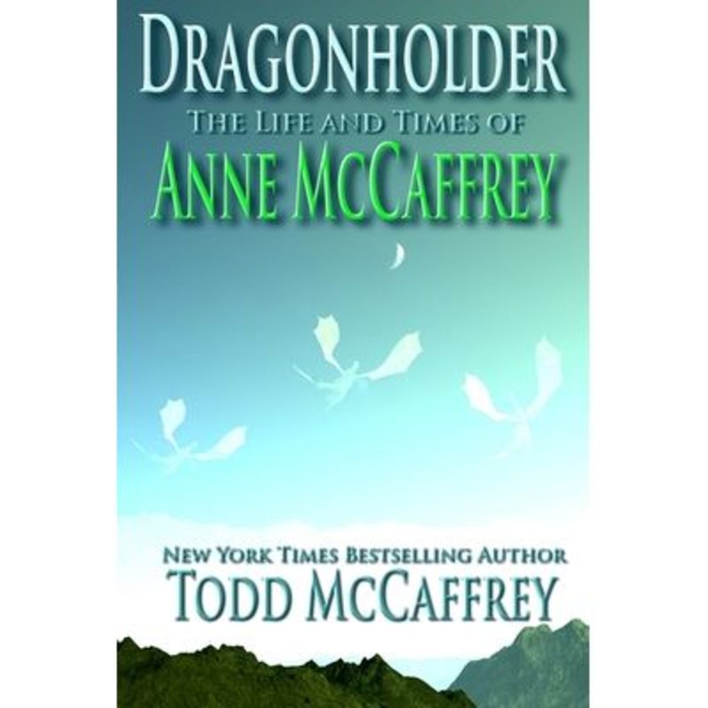 Dragonholder: The Life And Times of Anne McCaffrey -- Anne McCaffrey